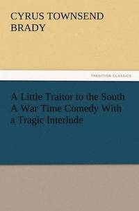 bokomslag Little Traitor to the South a War Time Comedy with a Tragic Interlude
