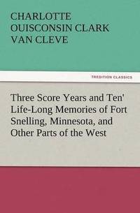 bokomslag 'Three Score Years and Ten' Life-Long Memories of Fort Snelling, Minnesota, and Other Parts of the West