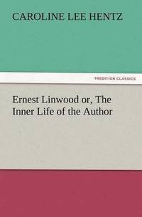 bokomslag Ernest Linwood Or, the Inner Life of the Author