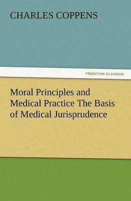 Moral Principles and Medical Practice the Basis of Medical Jurisprudence