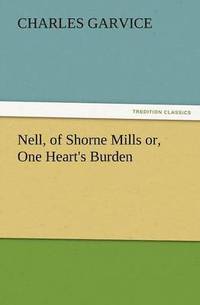 bokomslag Nell, of Shorne Mills Or, One Heart's Burden