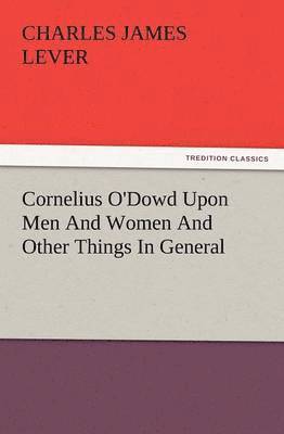 bokomslag Cornelius O'Dowd Upon Men and Women and Other Things in General