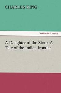 bokomslag Daughter of the Sioux a Tale of the Indian Frontier