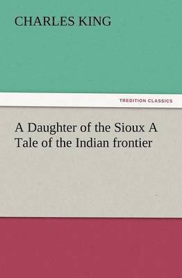bokomslag Daughter of the Sioux a Tale of the Indian Frontier