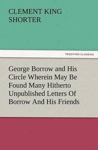 bokomslag George Borrow and His Circle Wherein May Be Found Many Hitherto Unpublished Letters of Borrow and His Friends