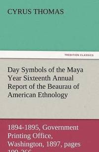 bokomslag Day Symbols of the Maya Year Sixteenth Annual Report of the Bureau of American Ethnology to the Secretary of the Smithsonian Institution, 1894-1895, G