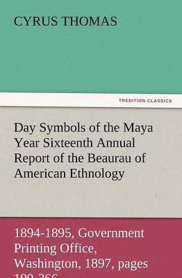 bokomslag Day Symbols of the Maya Year Sixteenth Annual Report of the Bureau of American Ethnology to the Secretary of the Smithsonian Institution, 1894-1895, G