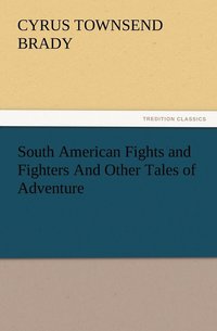 bokomslag South American Fights and Fighters And Other Tales of Adventure