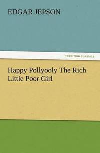 bokomslag Happy Pollyooly the Rich Little Poor Girl