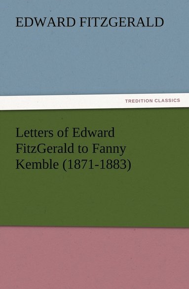 bokomslag Letters of Edward FitzGerald to Fanny Kemble (1871-1883)