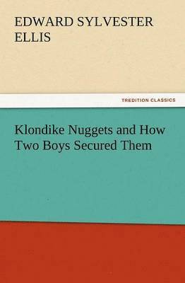 Klondike Nuggets and How Two Boys Secured Them 1