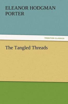 Eleanor H Porter, Eleanor H. Porter, Eleanor H. (Eleanor Hodgman) Porter - Tangled Threads, Häftad