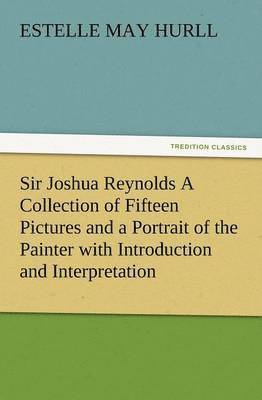 bokomslag Sir Joshua Reynolds a Collection of Fifteen Pictures and a Portrait of the Painter with Introduction and Interpretation