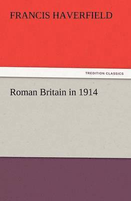 Roman Britain in 1914