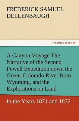 bokomslag A Canyon Voyage the Narrative of the Second Powell Expedition Down the Green-Colorado River from Wyoming, and the Explorations on Land, in the Years