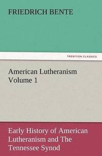 bokomslag American Lutheranism Volume 1