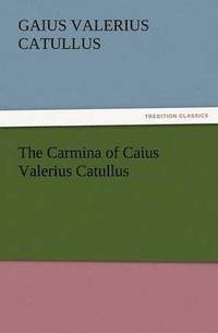 bokomslag Carmina of Caius Valerius Catullus