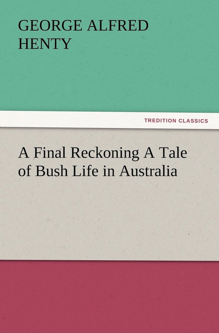 A Final Reckoning A Tale of Bush Life in Australia 1