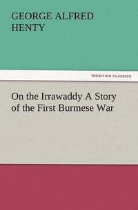 bokomslag On the Irrawaddy a Story of the First Burmese War