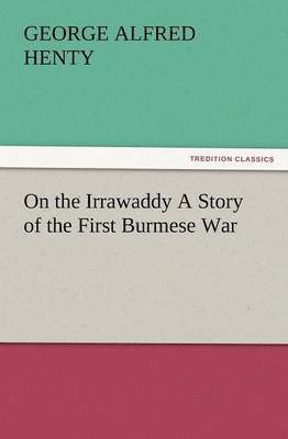 bokomslag On the Irrawaddy a Story of the First Burmese War