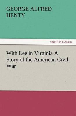 bokomslag With Lee in Virginia a Story of the American Civil War