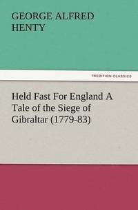 bokomslag Held Fast for England a Tale of the Siege of Gibraltar (1779-83)