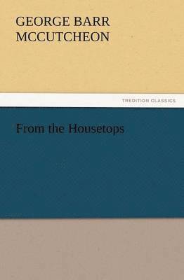 George Barr McCutcheon - From the Housetops, Häftad