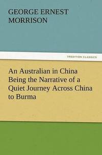 bokomslag An Australian in China Being the Narrative of a Quiet Journey Across China to Burma