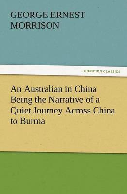 bokomslag An Australian in China Being the Narrative of a Quiet Journey Across China to Burma