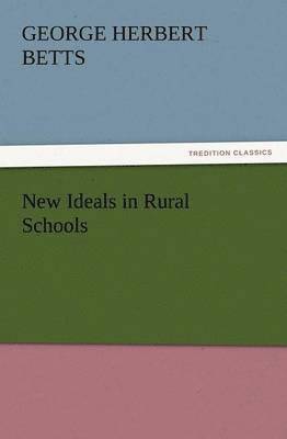 George Herbert Betts - New Ideals in Rural Schools, Häftad