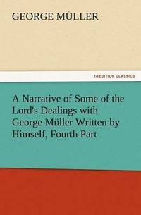 bokomslag A Narrative of Some of the Lord's Dealings with George Muller Written by Himself, Fourth Part