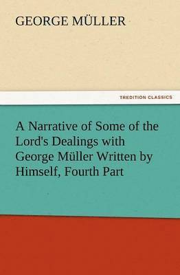 bokomslag A Narrative of Some of the Lord's Dealings with George Muller Written by Himself, Fourth Part