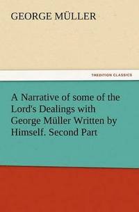 bokomslag A Narrative of Some of the Lord's Dealings with George Muller Written by Himself. Second Part