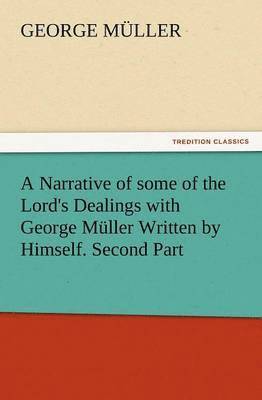 bokomslag A Narrative of Some of the Lord's Dealings with George Muller Written by Himself. Second Part