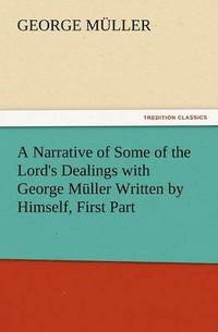 bokomslag A Narrative of Some of the Lord's Dealings with George Muller Written by Himself, First Part