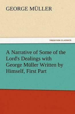 bokomslag A Narrative of Some of the Lord's Dealings with George Muller Written by Himself, First Part