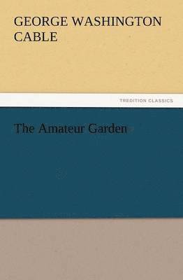 George Washington Cable - Amateur Garden, Häftad