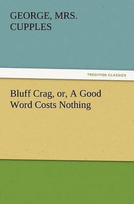 Bluff Crag, Or, a Good Word Costs Nothing 1