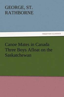Canoe Mates in Canada Three Boys Afloat on the Saskatchewan