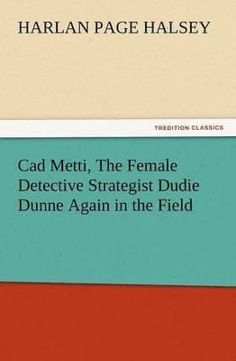 CAD Metti, the Female Detective Strategist Dudie Dunne Again in the Field