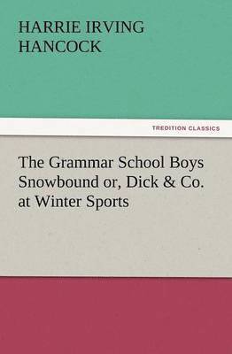 Grammar School Boys Snowbound Or, Dick & Co. at Winter Sports 1