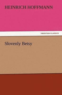 Heinrich Hoffmann - Slovenly Betsy, Häftad