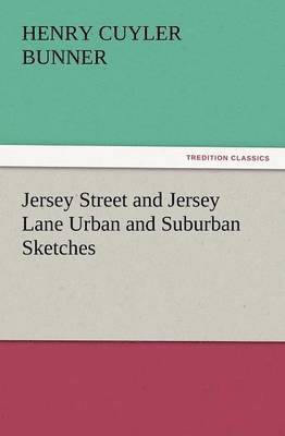 H. C. Bunner - Jersey Street and Jersey Lane Urban and Suburban Sketches, Häftad