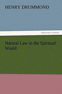 Henry Drummond - Natural Law in the Spiritual World, Häftad