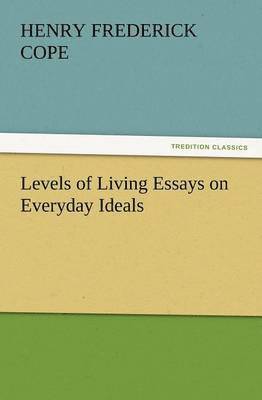 Levels of Living Essays on Everyday Ideals