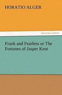 bokomslag Frank and Fearless or the Fortunes of Jasper Kent
