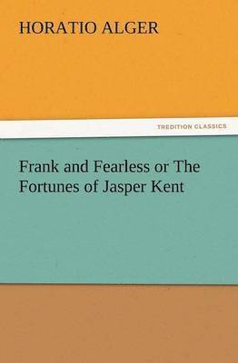 bokomslag Frank and Fearless or the Fortunes of Jasper Kent