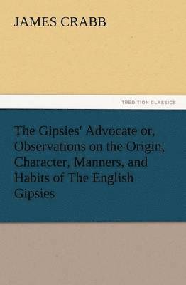 bokomslag Gipsies' Advocate Or, Observations on the Origin, Character, Manners, and Habits of the English Gipsies