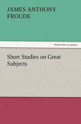 Short Studies on Great Subjects 1