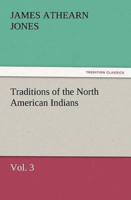 bokomslag Traditions of the North American Indians, Vol. 3